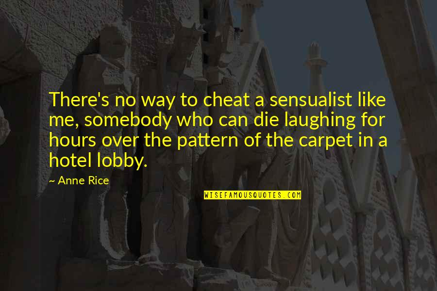 Die Laughing Quotes By Anne Rice: There's no way to cheat a sensualist like