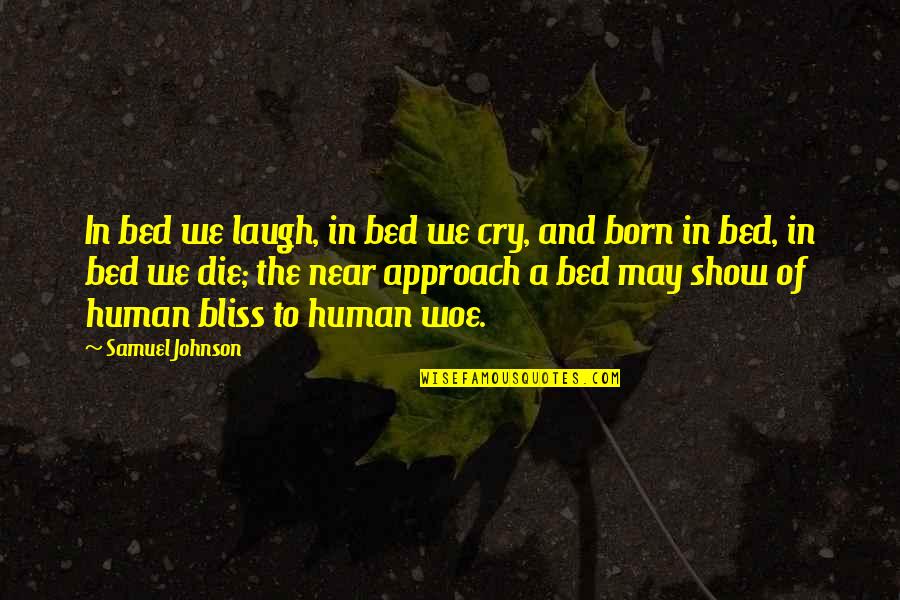 Die Laughing Quotes By Samuel Johnson: In bed we laugh, in bed we cry,