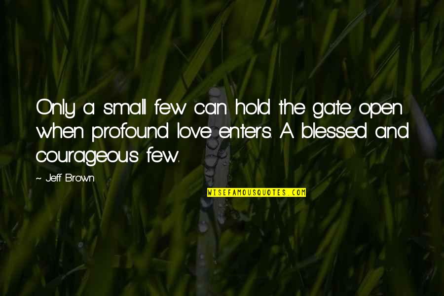 Die Mutter Quotes By Jeff Brown: Only a small few can hold the gate