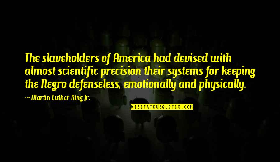 Die Mutter Quotes By Martin Luther King Jr.: The slaveholders of America had devised with almost