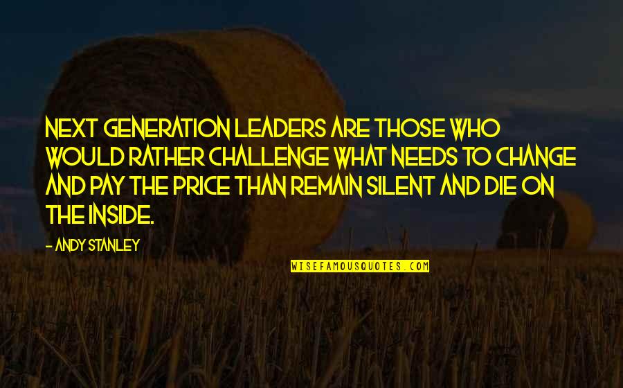 Die On Quotes By Andy Stanley: Next generation leaders are those who would rather