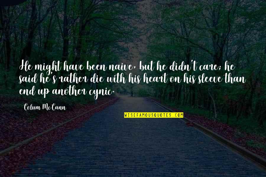 Die On Quotes By Colum McCann: He might have been naive, but he didn't