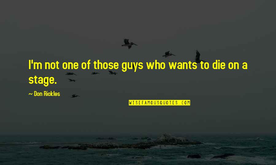 Die On Quotes By Don Rickles: I'm not one of those guys who wants