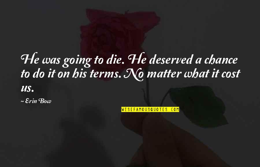 Die On Quotes By Erin Bow: He was going to die. He deserved a Die On Quotes By Erin Bow: He was going to die. He deserved a