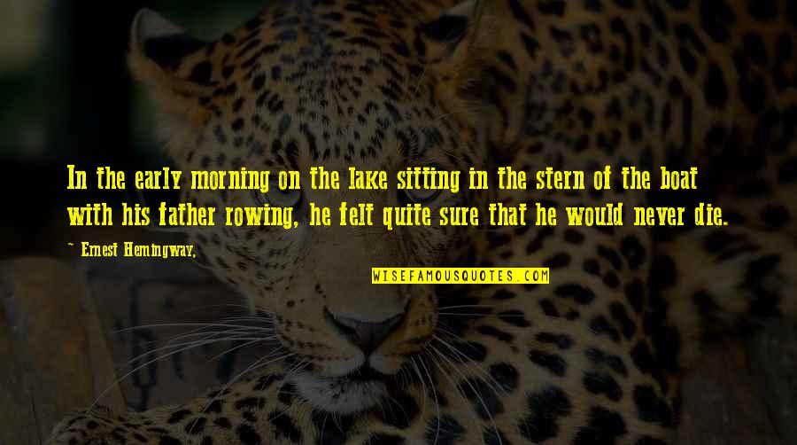 Die On Quotes By Ernest Hemingway,: In the early morning on the lake sitting
