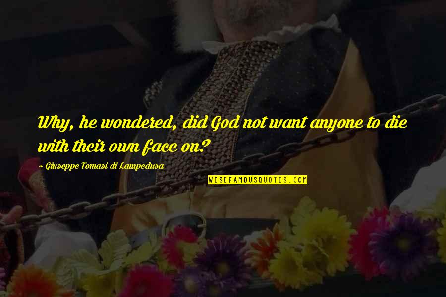 Die On Quotes By Giuseppe Tomasi Di Lampedusa: Why, he wondered, did God not want anyone Die On Quotes By Giuseppe Tomasi Di Lampedusa: Why, he wondered, did God not want anyone