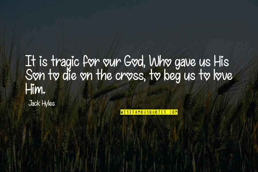 Die On Quotes By Jack Hyles: It is tragic for our God, Who gave
