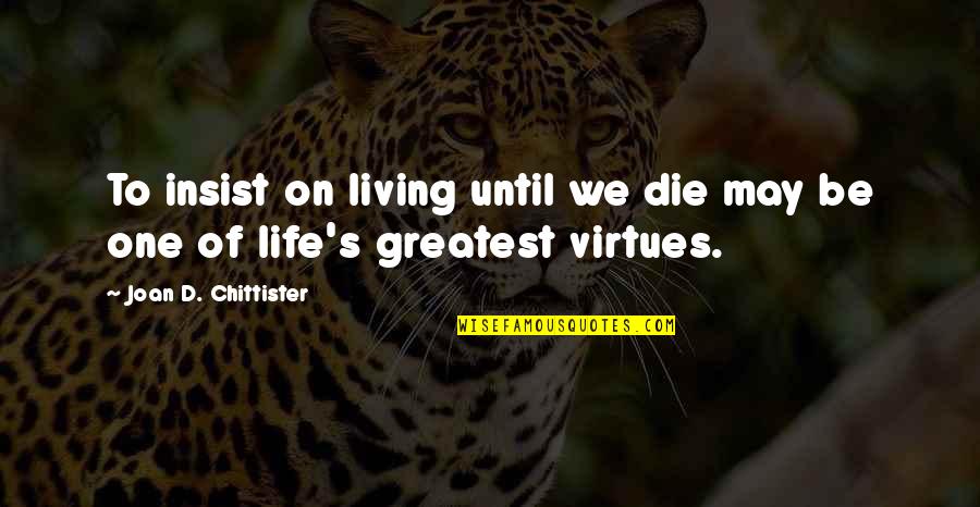 Die On Quotes By Joan D. Chittister: To insist on living until we die may