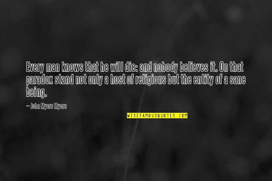 Die On Quotes By John Myers Myers: Every man knows that he will die: and Die On Quotes By John Myers Myers: Every man knows that he will die: and