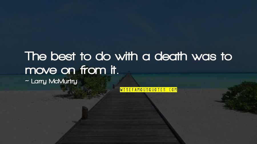 Die On Quotes By Larry McMurtry: The best to do with a death was Die On Quotes By Larry McMurtry: The best to do with a death was