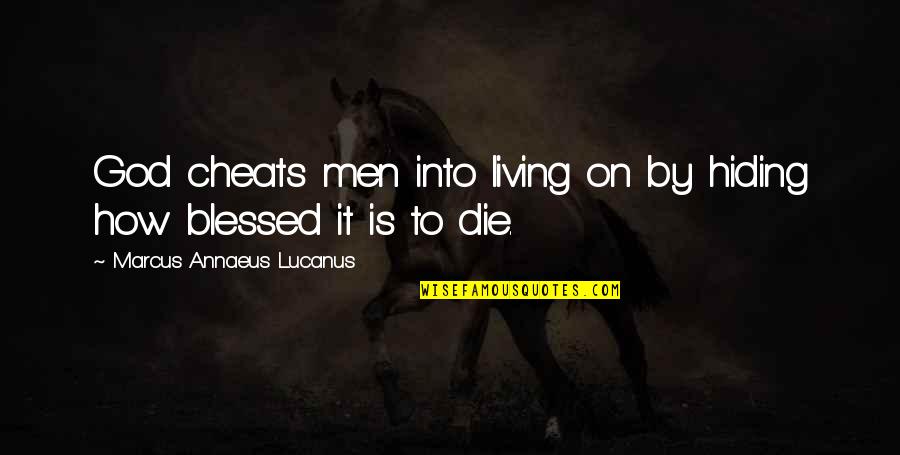 Die On Quotes By Marcus Annaeus Lucanus: God cheats men into living on by hiding