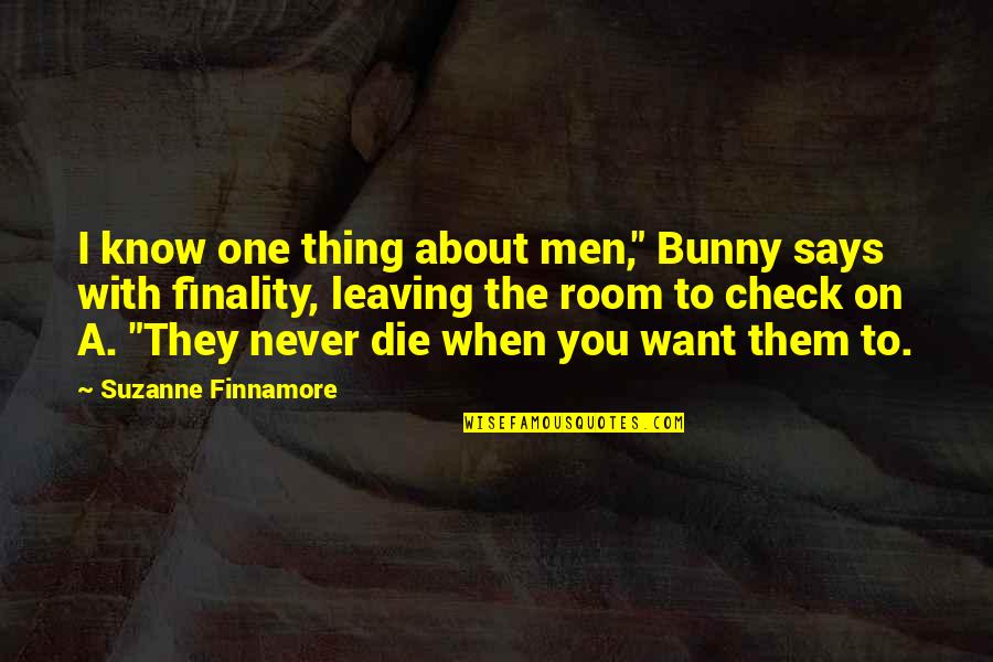 Die On Quotes By Suzanne Finnamore: I know one thing about men," Bunny says Die On Quotes By Suzanne Finnamore: I know one thing about men," Bunny says