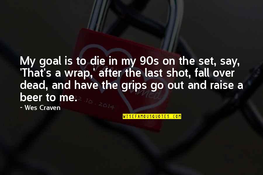 Die On Quotes By Wes Craven: My goal is to die in my 90s