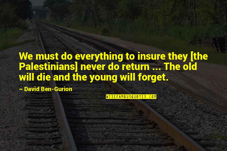 Die So Young Quotes By David Ben-Gurion: We must do everything to insure they [the