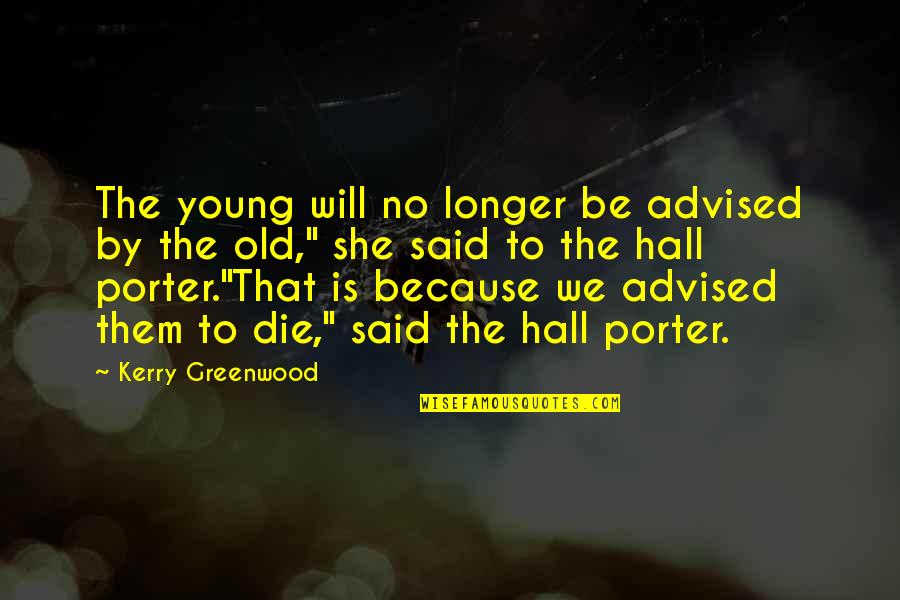 Die So Young Quotes By Kerry Greenwood: The young will no longer be advised by