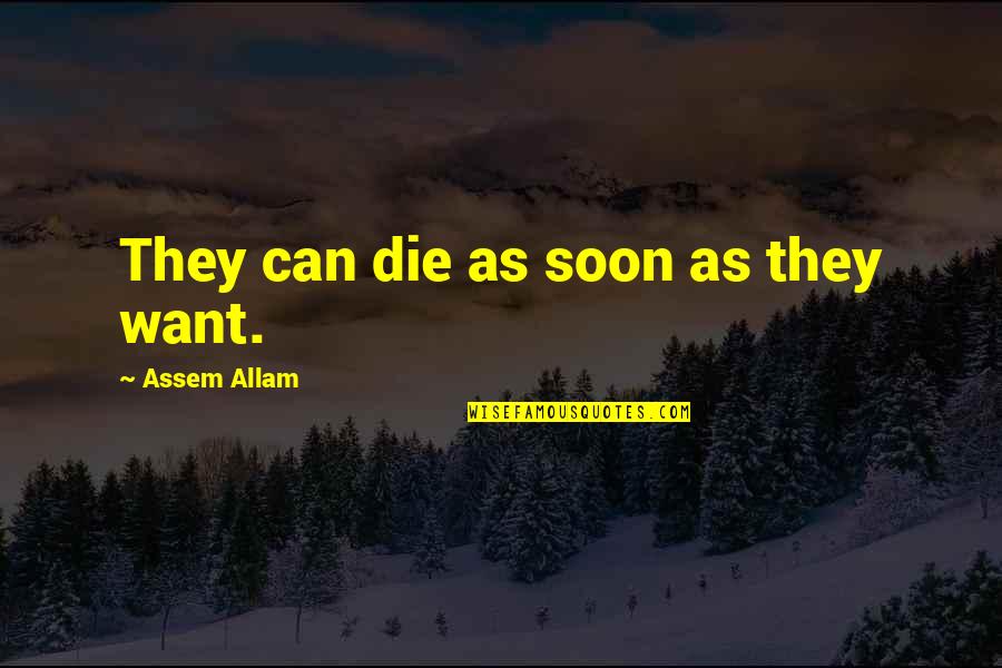 Die Soon Quotes By Assem Allam: They can die as soon as they want.