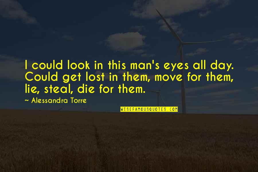 Die This Day Quotes By Alessandra Torre: I could look in this man's eyes all