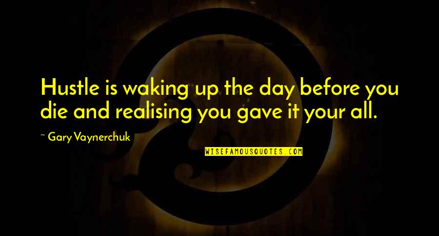 Die This Day Quotes By Gary Vaynerchuk: Hustle is waking up the day before you