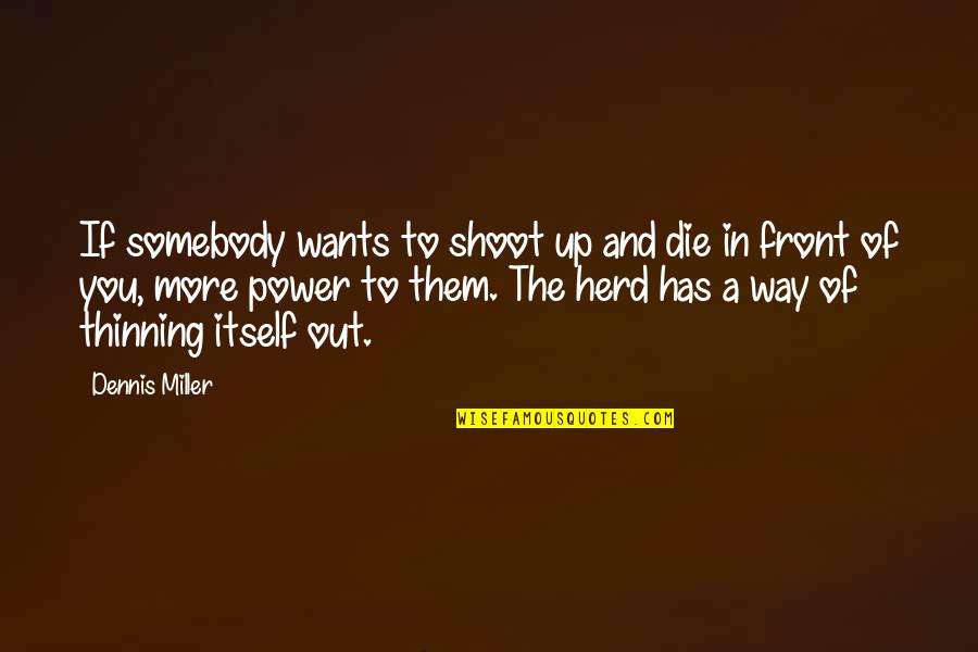 Die This Way Quotes By Dennis Miller: If somebody wants to shoot up and die