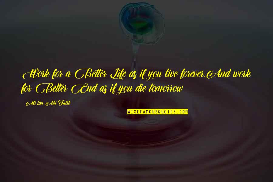 Die Tomorrow Quotes By Ali Ibn Abi Talib: Work for a Better Life as if you