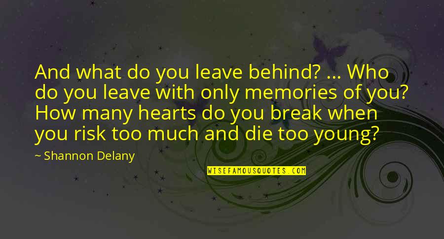 Die Too Young Quotes By Shannon Delany: And what do you leave behind? ... Who