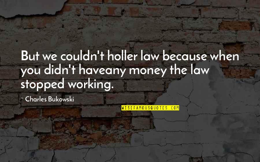 Die Traumdeutung Quotes By Charles Bukowski: But we couldn't holler law because when you Die Traumdeutung Quotes By Charles Bukowski: But we couldn't holler law because when you