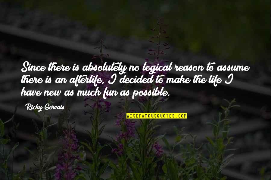 Die Walkure Quotes By Ricky Gervais: Since there is absolutely no logical reason to Die Walkure Quotes By Ricky Gervais: Since there is absolutely no logical reason to