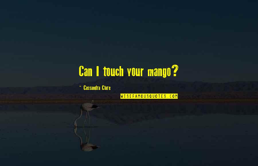 Die Welle Quotes By Cassandra Clare: Can I touch your mango?