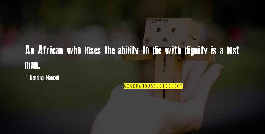 Die With Dignity Quotes By Henning Mankell: An African who loses the ability to die