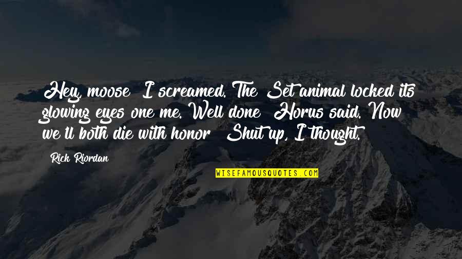 Die With Honor Quotes By Rick Riordan: Hey, moose! I screamed. The Set animal locked