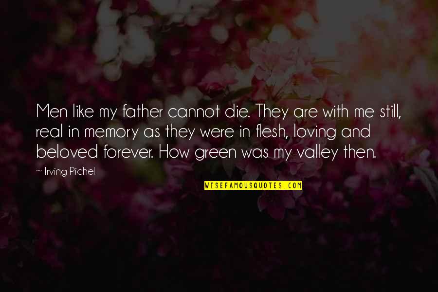 Die With Memories Quotes By Irving Pichel: Men like my father cannot die. They are