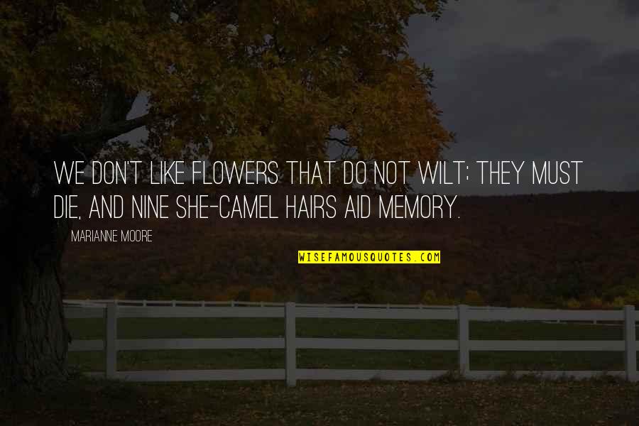 Die With Memories Quotes By Marianne Moore: We don't like flowers that do not wilt;