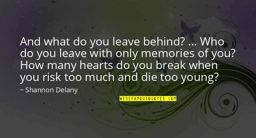 Die With Memories Quotes By Shannon Delany: And what do you leave behind? ... Who