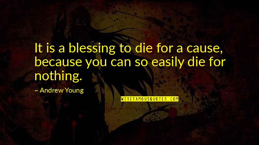 Die Young Quotes By Andrew Young: It is a blessing to die for a
