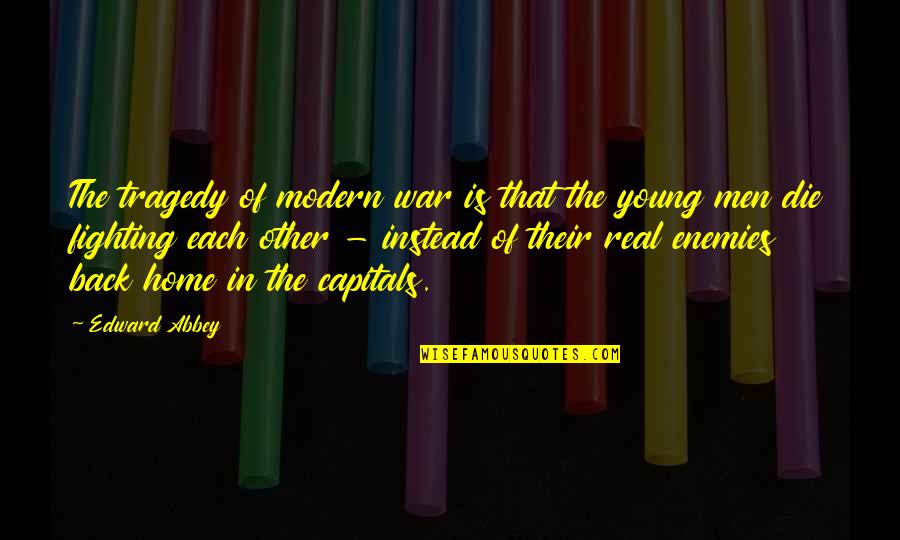 Die Young Quotes By Edward Abbey: The tragedy of modern war is that the