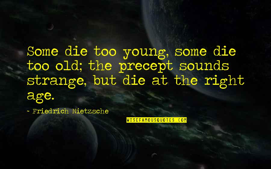 Die Young Quotes By Friedrich Nietzsche: Some die too young, some die too old;