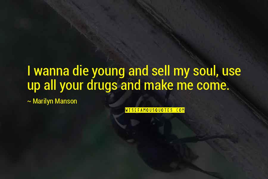 Die Young Quotes By Marilyn Manson: I wanna die young and sell my soul,
