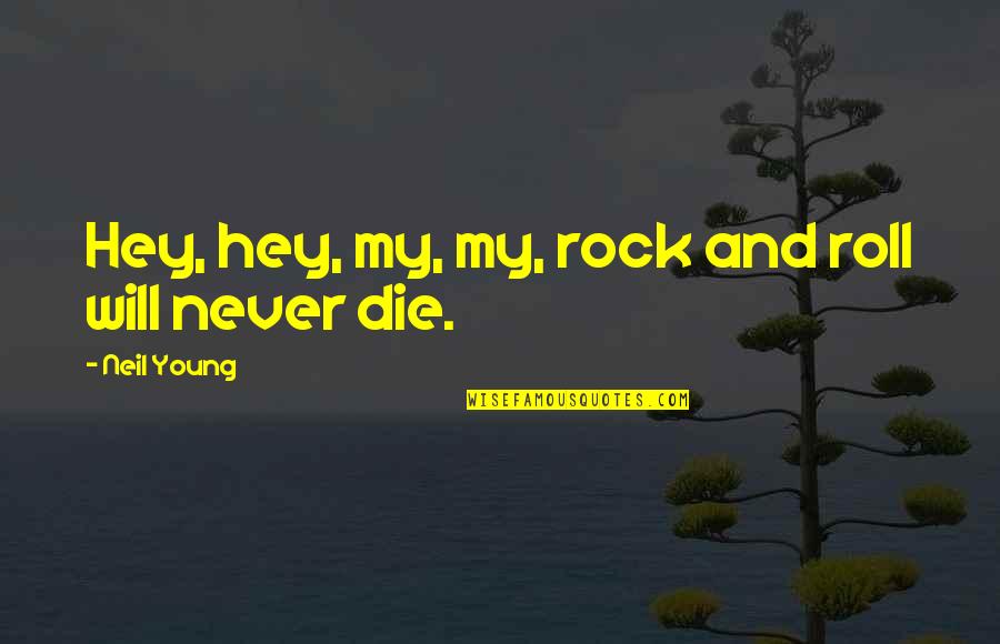 Die Young Quotes By Neil Young: Hey, hey, my, my, rock and roll will