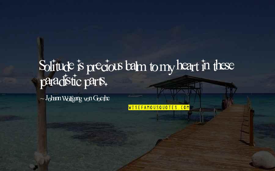 Diebler Auctions Quotes By Johann Wolfgang Von Goethe: Solitude is precious balm to my heart in Diebler Auctions Quotes By Johann Wolfgang Von Goethe: Solitude is precious balm to my heart in