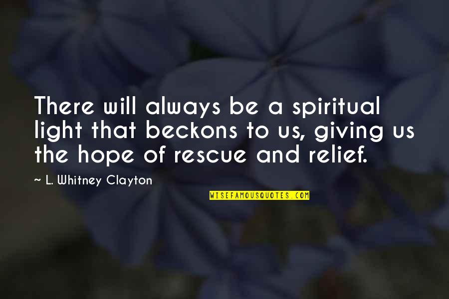 Diebler Ohio Quotes By L. Whitney Clayton: There will always be a spiritual light that
