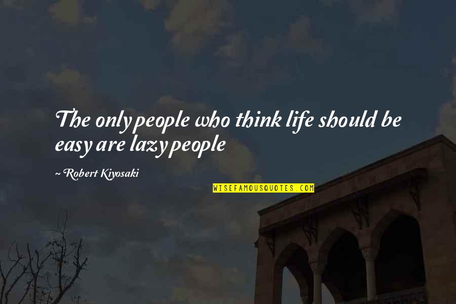 Diebstahl Melden Quotes By Robert Kiyosaki: The only people who think life should be Diebstahl Melden Quotes By Robert Kiyosaki: The only people who think life should be