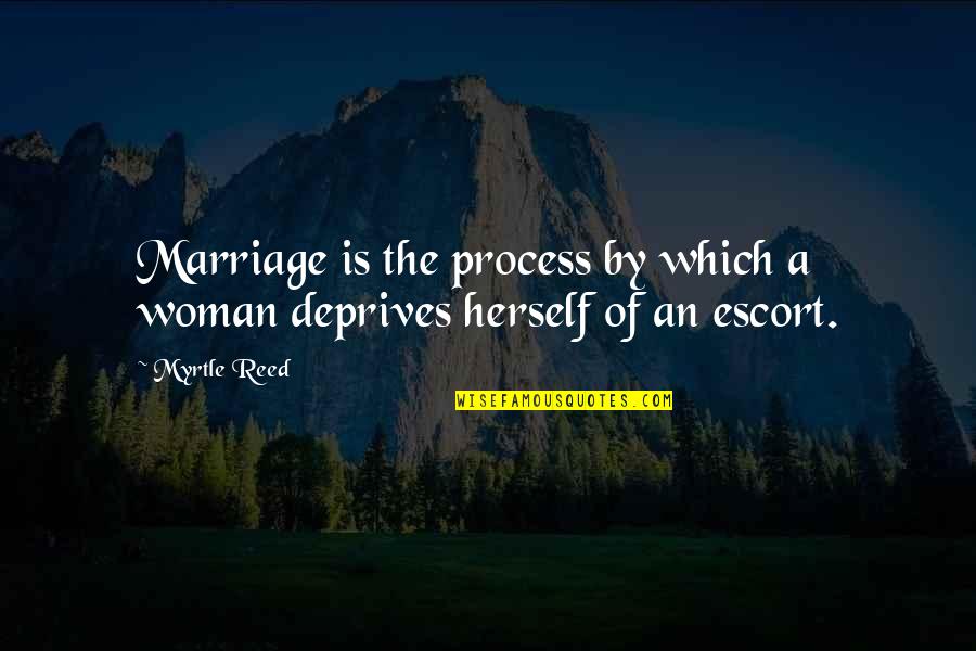 Diecast Quotes By Myrtle Reed: Marriage is the process by which a woman