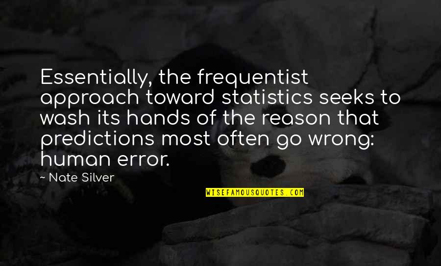 Diecast Quotes By Nate Silver: Essentially, the frequentist approach toward statistics seeks to