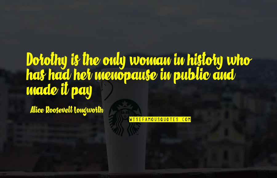 Diecinueve Spanish Quotes By Alice Roosevelt Longworth: Dorothy is the only woman in history who Diecinueve Spanish Quotes By Alice Roosevelt Longworth: Dorothy is the only woman in history who