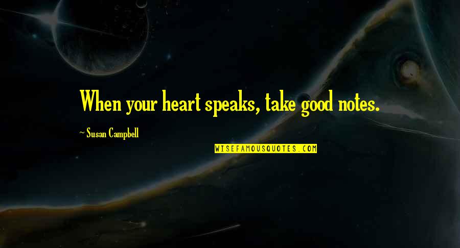 Diecis Is De Septiembre Quotes By Susan Campbell: When your heart speaks, take good notes. Diecis Is De Septiembre Quotes By Susan Campbell: When your heart speaks, take good notes.
