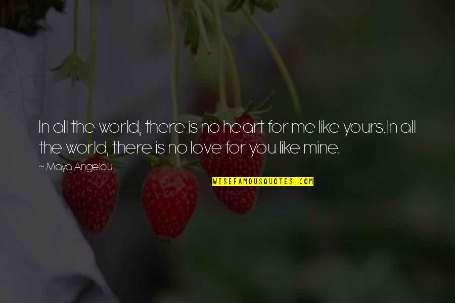 Dieckmann Aschaffenburg Quotes By Maya Angelou: In all the world, there is no heart