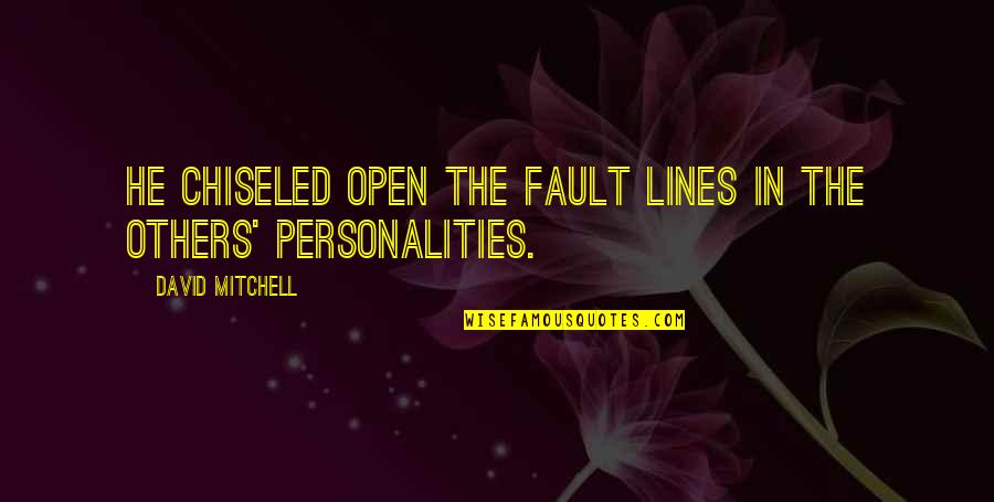 Dieckmann Ithaca Quotes By David Mitchell: He chiseled open the fault lines in the Dieckmann Ithaca Quotes By David Mitchell: He chiseled open the fault lines in the