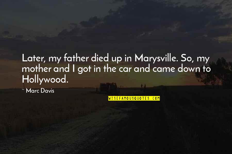 Died And Came Quotes By Marc Davis: Later, my father died up in Marysville. So,