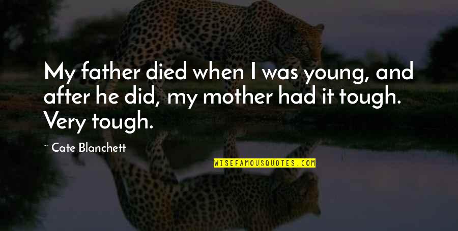 Died Father Quotes By Cate Blanchett: My father died when I was young, and