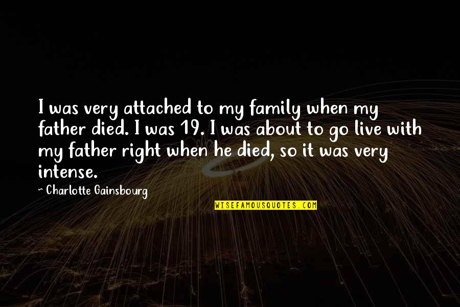 Died Father Quotes By Charlotte Gainsbourg: I was very attached to my family when